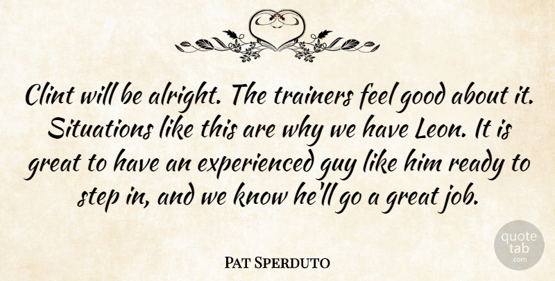 Pat Sperduto Quote About Clint, Good, Great, Guy, Ready: Clint Will Be Alright The...