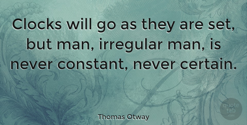 Thomas Otway Quote About Time, Men, Clock: Clocks Will Go As They...