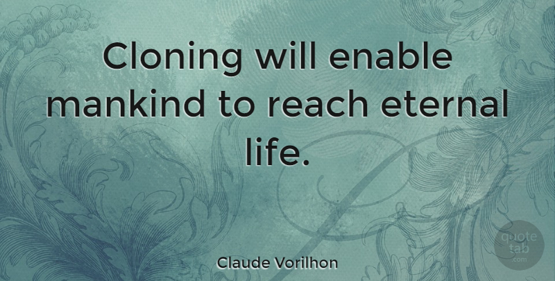 Claude Vorilhon Quote About Cloning, Mankind, Eternal Life: Cloning Will Enable Mankind To...