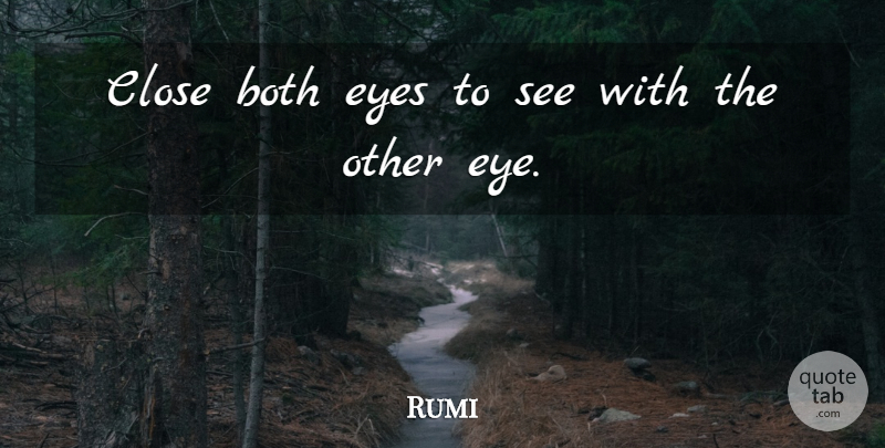 Rumi Quote About Wisdom, Eye: Close Both Eyes To See...