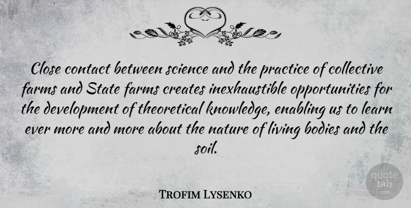 Trofim Lysenko Quote About Bodies, Close, Collective, Contact, Creates: Close Contact Between Science And...