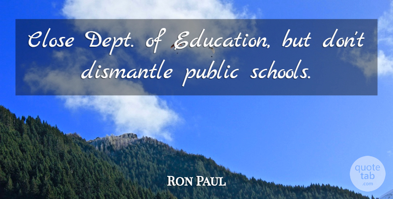 Ron Paul Quote About School, Public School: Close Dept Of Education But...