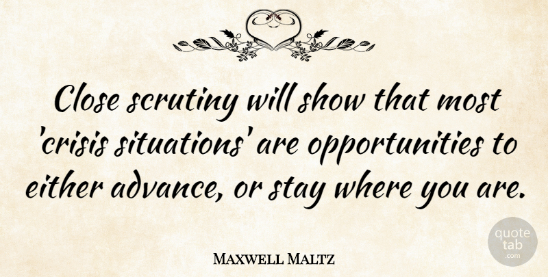 Maxwell Maltz Quote About Wrestling, Opportunity, Growth: Close Scrutiny Will Show That...