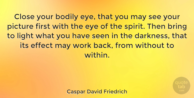 Caspar David Friedrich Quote About Eye, Darkness Within, Light: Close Your Bodily Eye That...