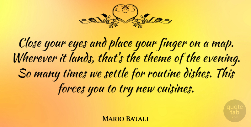 Mario Batali Quote About Eye, Land, Trying: Close Your Eyes And Place...