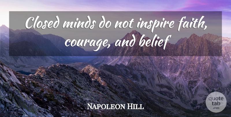 Napoleon Hill Quote About Inspire, Mind, Belief: Closed Minds Do Not Inspire...