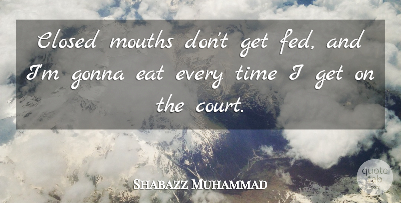 Shabazz Muhammad Quote About Mouths, Court, Feds: Closed Mouths Dont Get Fed...