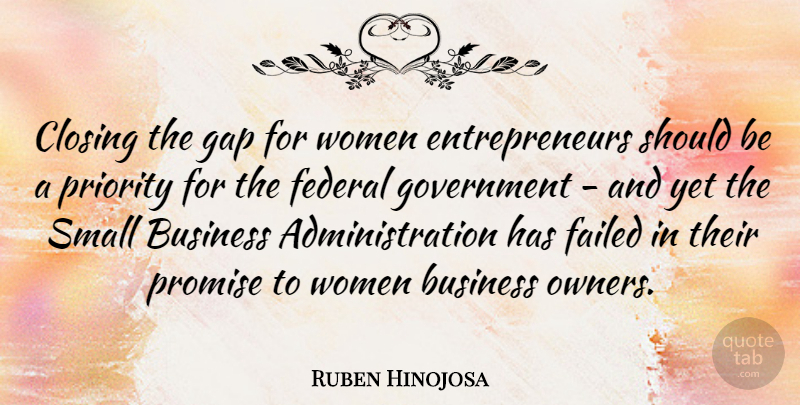 Ruben Hinojosa Quote About Government, Entrepreneur, Priorities: Closing The Gap For Women...