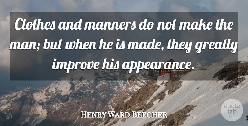 Henry Ward Beecher Quote About Fashion, Men, Clothes: Clothes And Manners Do Not...