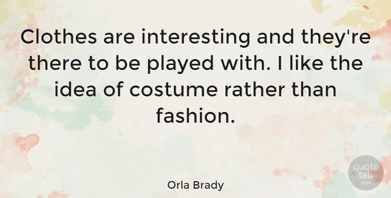 Orla Brady Quote About Costume, Played: Clothes Are Interesting And Theyre...