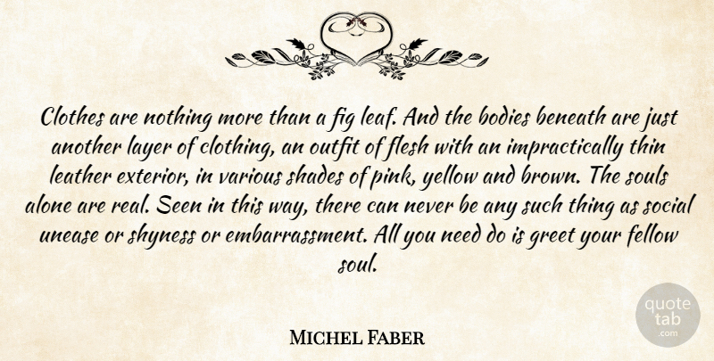 Michel Faber Quote About Real, Yellow, Clothes: Clothes Are Nothing More Than...