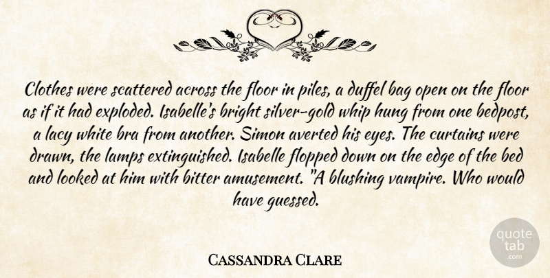 Cassandra Clare Quote About Eye, White, Clothes: Clothes Were Scattered Across The...