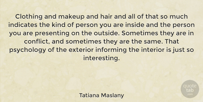 Tatiana Maslany Quote About Makeup, Hair, Interesting: Clothing And Makeup And Hair...