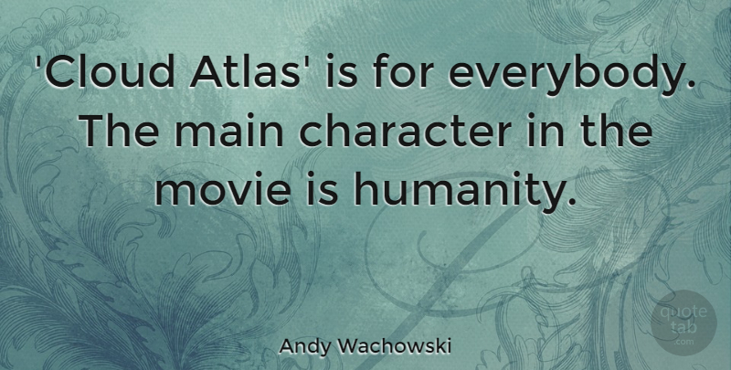 Andy Wachowski Quote About Main: Cloud Atlas Is For Everybody...
