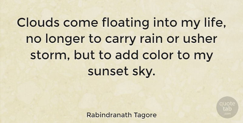 Rabindranath Tagore Quote About Inspirational, Life, Encouraging: Clouds Come Floating Into My...