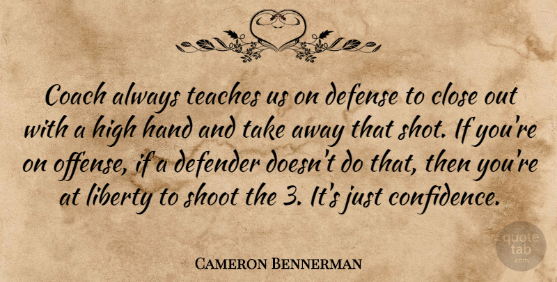 Cameron Bennerman Quote About Close, Coach, Defender, Defense, Hand: Coach Always Teaches Us On...
