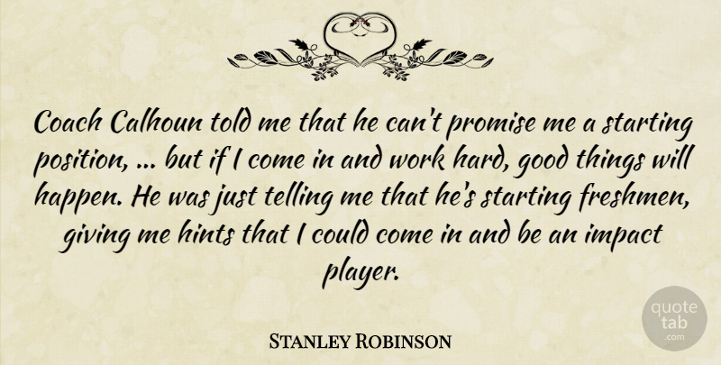Stanley Robinson Quote About Coach, Giving, Good, Hints, Impact: Coach Calhoun Told Me That...