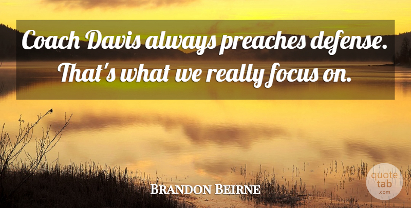 Brandon Beirne Quote About Coach, Davis, Focus, Preaches: Coach Davis Always Preaches Defense...