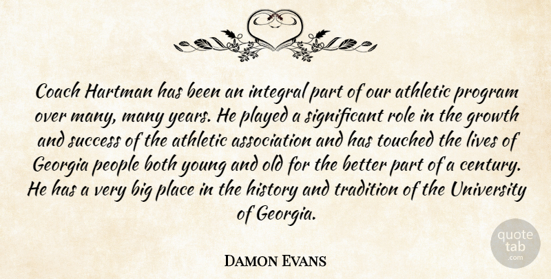 Damon Evans Quote About Athletic, Both, Coach, Georgia, Growth: Coach Hartman Has Been An...