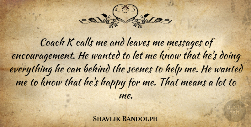 Shavlik Randolph Quote About Behind, Calls, Coach, Encouragement, Happy: Coach K Calls Me And...