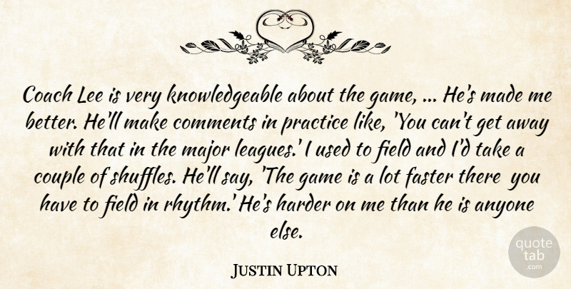 Justin Upton Quote About Anyone, Coach, Comments, Couple, Faster: Coach Lee Is Very Knowledgeable...
