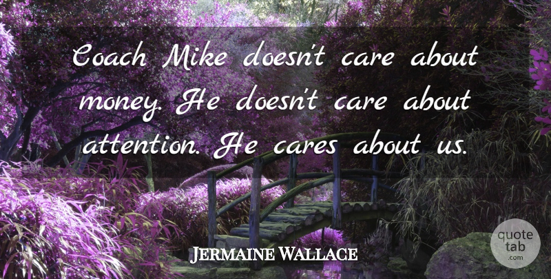 Jermaine Wallace Quote About Care, Cares, Coach, Mike: Coach Mike Doesnt Care About...