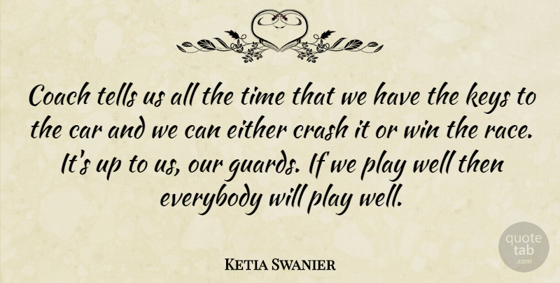 Ketia Swanier Quote About Car, Coach, Crash, Either, Everybody: Coach Tells Us All The...
