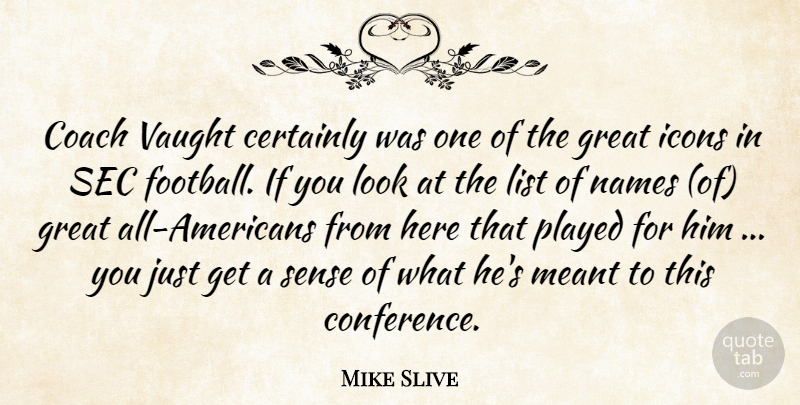 Mike Slive Quote About Certainly, Coach, Great, Icons, List: Coach Vaught Certainly Was One...