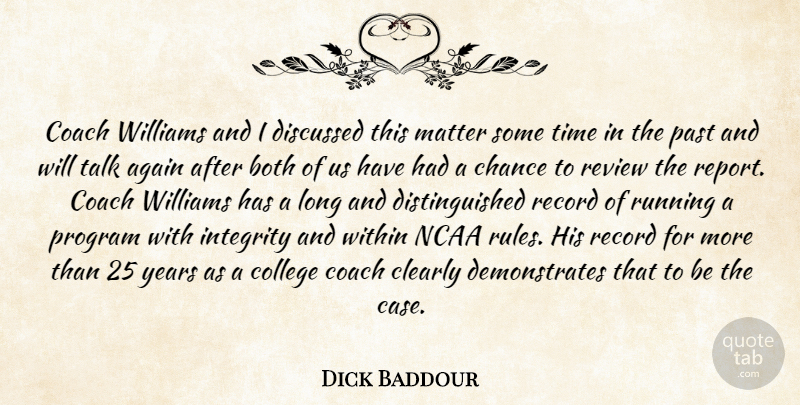 Dick Baddour Quote About Again, Both, Chance, Clearly, Coach: Coach Williams And I Discussed...