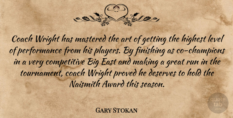 Gary Stokan Quote About Art, Award, Coach, Deserves, East: Coach Wright Has Mastered The...