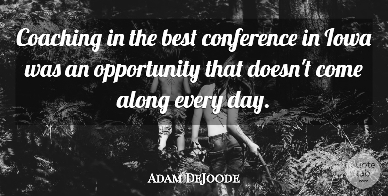 Adam DeJoode Quote About Along, Best, Coaching, Conference, Iowa: Coaching In The Best Conference...
