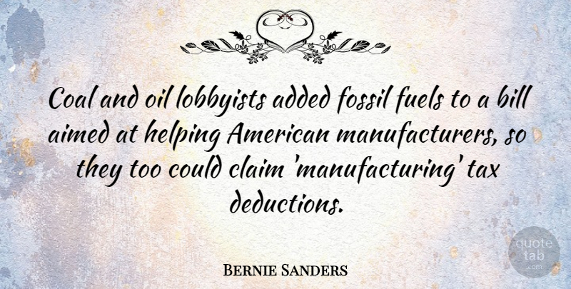 Bernie Sanders Quote About Added, Bill, Claim, Coal, Fossil: Coal And Oil Lobbyists Added...