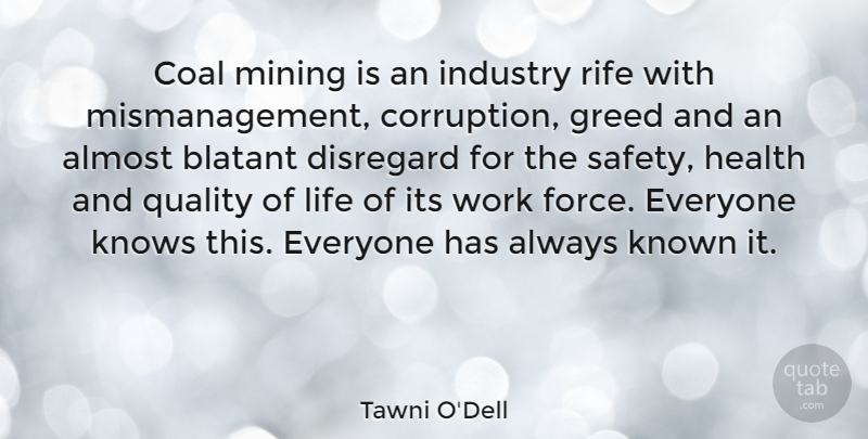 Tawni O'Dell Quote About Almost, Blatant, Coal, Disregard, Greed: Coal Mining Is An Industry...