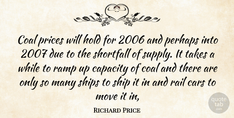 Richard Price Quote About Capacity, Cars, Coal, Due, Hold: Coal Prices Will Hold For...