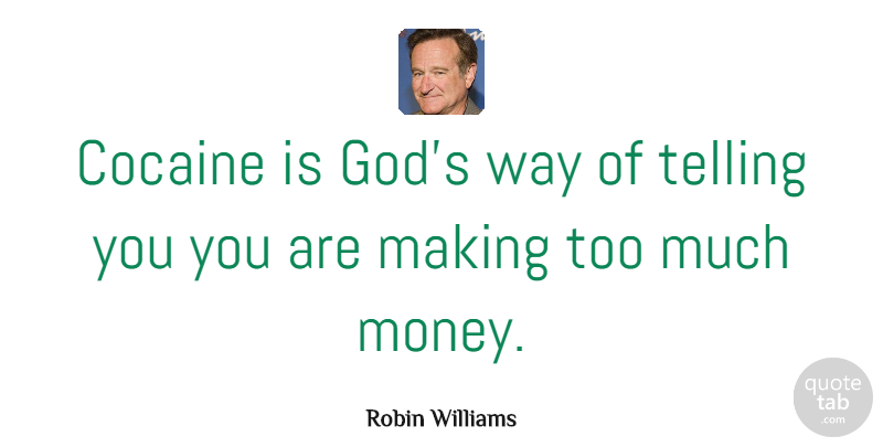 Robin Williams Quote About Funny, Money, Humor: Cocaine Is Gods Way Of...