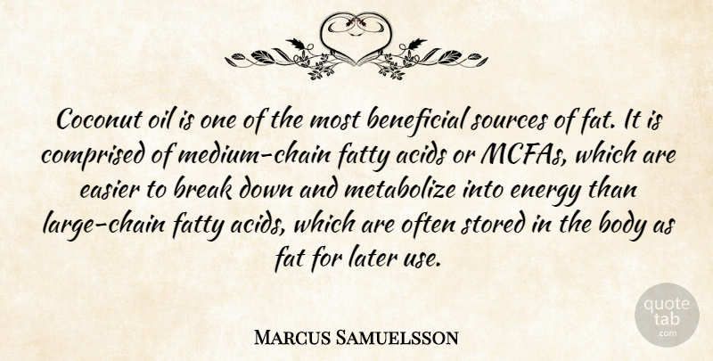 Marcus Samuelsson Quote About Beneficial, Break, Coconut, Easier, Fatty: Coconut Oil Is One Of...