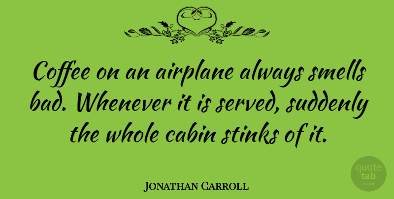 Jonathan Carroll Quote About Coffee, Airplane, Smell: Coffee On An Airplane Always...