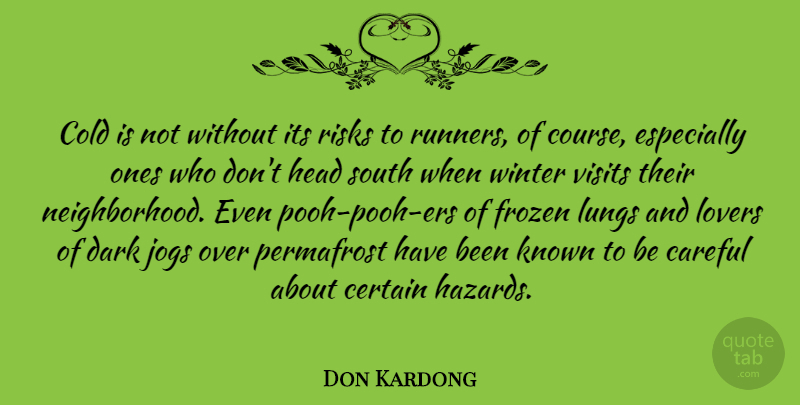Don Kardong Quote About Careful, Certain, Cold, Frozen, Head: Cold Is Not Without Its...