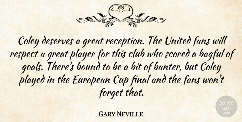Gary Neville Quote About Bit, Bound, Club, Cup, Deserves: Coley Deserves A Great Reception...