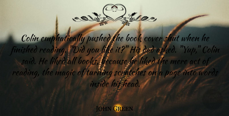 John Green Quote About Dad, Book, Reading: Colin Emphatically Pushed The Book...