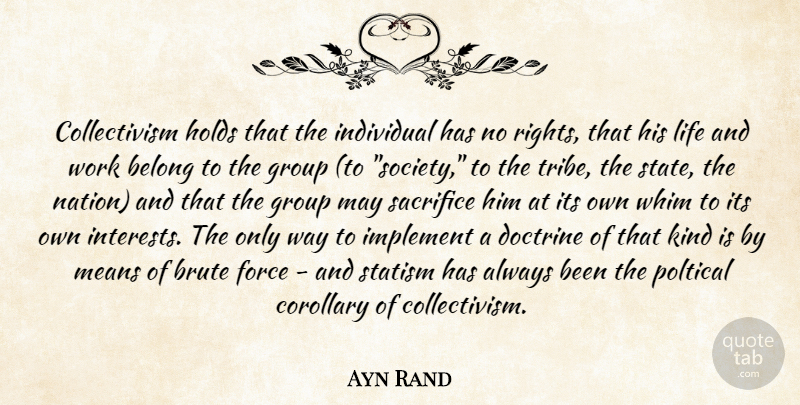 Ayn Rand Quote About Mean, Sacrifice, Rights: Collectivism Holds That The Individual...