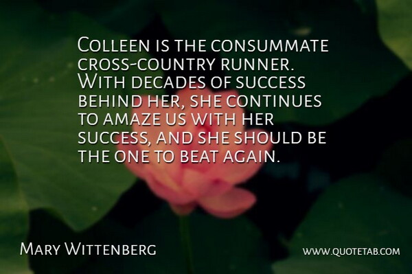 Mary Wittenberg Quote About Amaze, Beat, Behind, Consummate, Continues: Colleen Is The Consummate Cross...