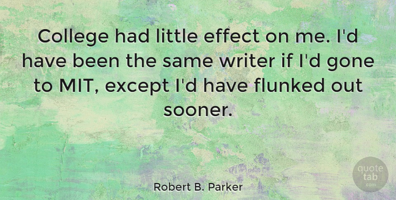 Robert B. Parker Quote About College, Mit, Littles: College Had Little Effect On...