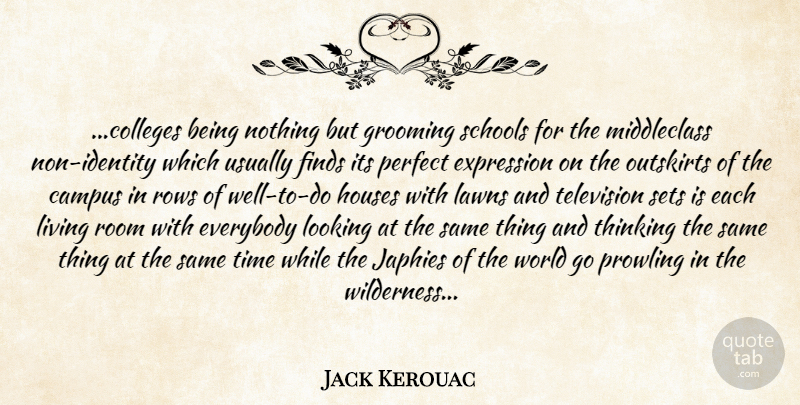Jack Kerouac Quote About Campus, Everybody, Expression, Finds, Grooming: Colleges Being Nothing But Grooming...