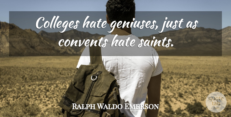 Ralph Waldo Emerson Quote About Hate, Book, Beer: Colleges Hate Geniuses Just As...