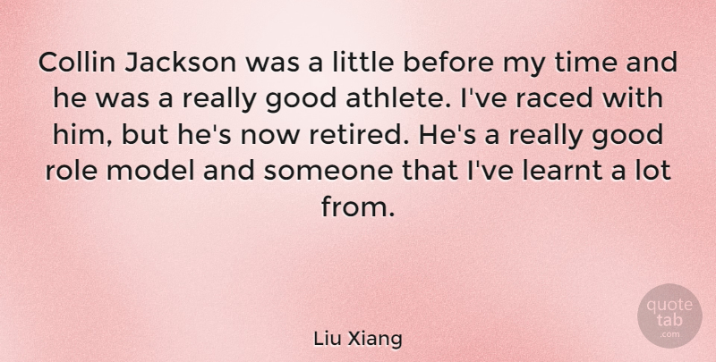 Liu Xiang Quote About Good, Jackson, Learnt, Model, Role: Collin Jackson Was A Little...