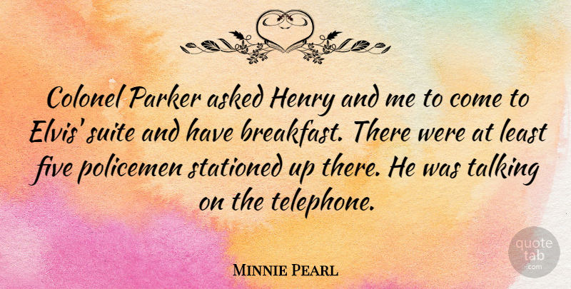 Minnie Pearl Quote About Redneck, Talking, Breakfast: Colonel Parker Asked Henry And...