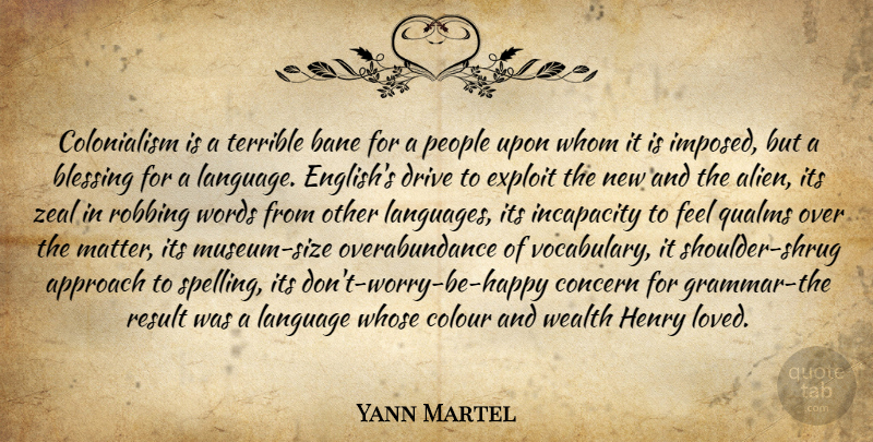 Yann Martel Quote About Love, Blessing, Museums: Colonialism Is A Terrible Bane...