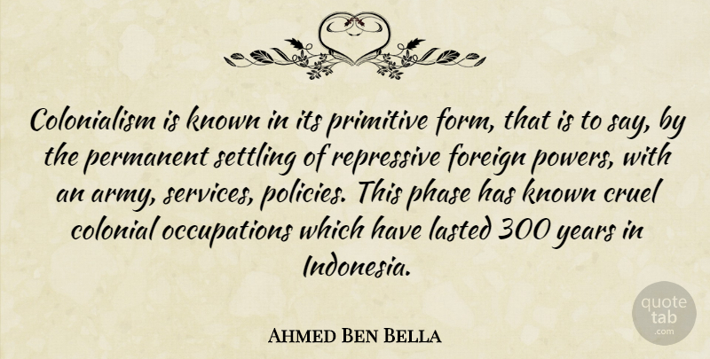 Ahmed Ben Bella Quote About Army, Years, Phases: Colonialism Is Known In Its...