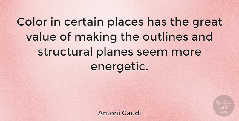Antoni Gaudi Quote About Color, Architecture, Planes: Color In Certain Places Has...
